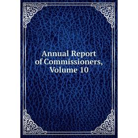 

Книга Annual Report of Commissioners, Volume 10