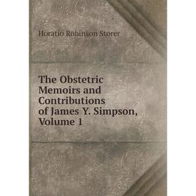 

Книга The Obstetric Memoirs and Contributions of James Y. Simpson, Volume 1