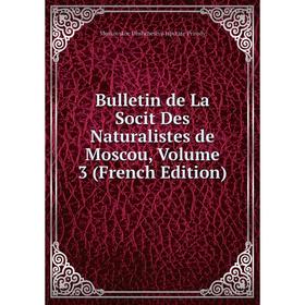 

Книга Bulletin de La Socit Des Naturalistes de Moscou, Volume 3 (French Edition)