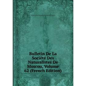 

Книга Bulletin De La Société Des Naturalistes De Moscou, Volume 62 (French Edition)