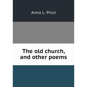 

Книга The old church, and other poems