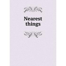

Книга Nearest things
