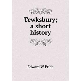 

Книга Tewksbury; a short history