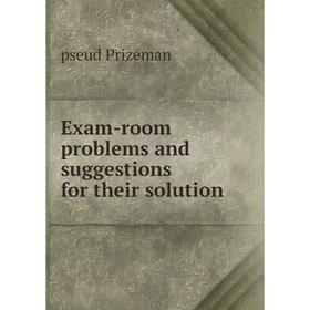 

Книга Exam-room problems and suggestions for their solution