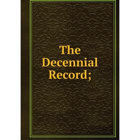 

Книга The Decennial Record