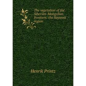 

Книга The vegetation of the Siberian-Mongolian frontiers: the Sayansk region