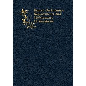 

Книга Report. On Entrance Requirements And Maintenance Of Standards.