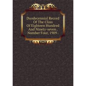 

Книга Duodecennial Record Of The Class Of Eighteen Hundred And Ninety-seven. Number Four, 1909.