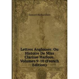 

Книга Lettres Angloises: Ou Histoire De Miss Clarisse Harlove, Volumes 9-10