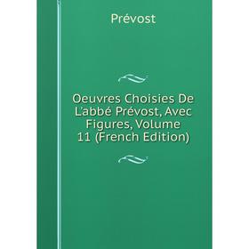 

Книга Oeuvres choisies De L'abbé Prévost, Avec Figures, Volume 11