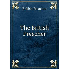 

Книга The British Preacher