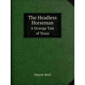 

Книга The Headless HorsemanA Strange Tale of Texas