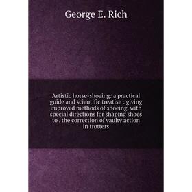 

Книга Artistic horse-shoeing: a practical guide and scientific treatise: giving improved methods of shoeing, with special directions for shaping shoes