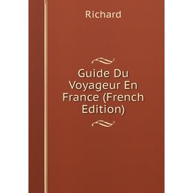 

Книга Guide Du Voyageur En France (French Edition)