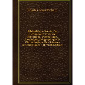 

Книга Bibliothèque Sacrée, Ou Dictionnaire Universel Historique, Dogmatique, Canonique, Géographique Et Chronologique Des Sciences Ecclésiastiques.; (