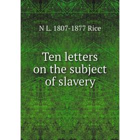 

Книга Ten letters on the subject of slavery
