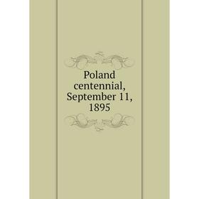 

Книга Poland centennial, September 11, 1895