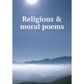 

Книга Religious & moral poems