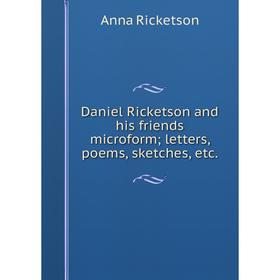 

Книга Daniel Ricketson and his friends microform; letters, poems, sketches, etc.