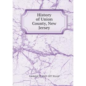 

Книга History of Union County, New Jersey