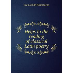 

Книга Helps to the reading of classical Latin poetry