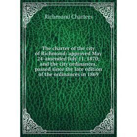 

Книга The charter of the city of Richmond: approved May 24-amended July 11, 1870; and the city ordinances, passed since the late edition of the ordina