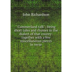 

Книга Cummerland talk; being short tales and rhymes in the dialect of that county: together with a few miscellaneous pieces in verse