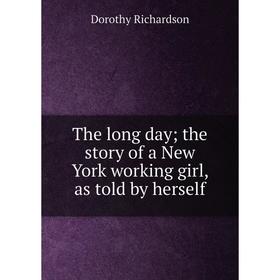 

Книга The long day; the story of a New York working girl, as told by herself
