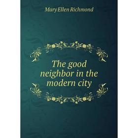 

Книга The good neighbor in the modern city