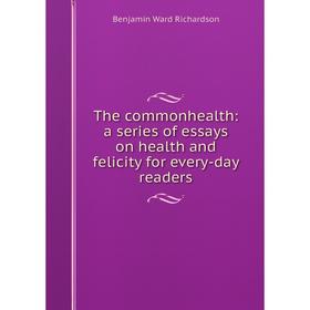 

Книга The commonhealth: a series of essays on health and felicity for every-day readers