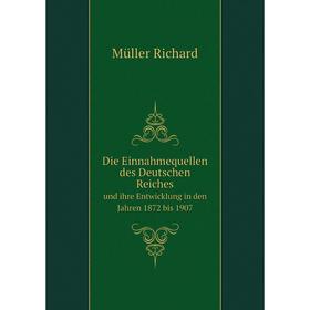 

Книга Die Einnahmequellen des Deutschen Reichesund ihre Entwicklung in den Jahren 1872 bis 1907
