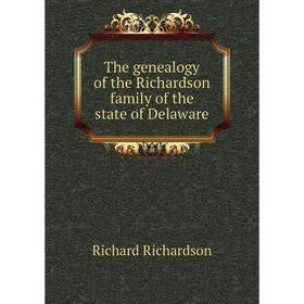 

Книга The genealogy of the Richardson family of the state of Delaware