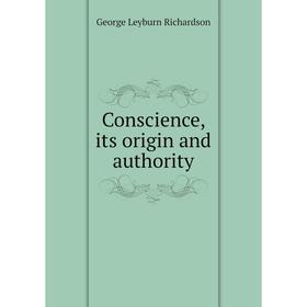 

Книга Conscience, its origin and authority