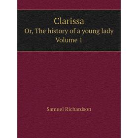 

Книга Clarissaor, The history of a young lady. Volume 1