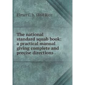 

Книга The national standard squab book: a practical manual giving complete and precise directions.