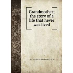 

Книга Grandmother; the story of a life that never was lived