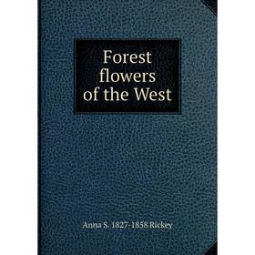 

Книга Forest flowers of the West
