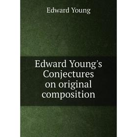 

Книга Edward Young's Conjectures on original composition
