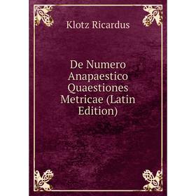 

Книга De Numero Anapaestico Quaestiones Metricae (Latin Edition)