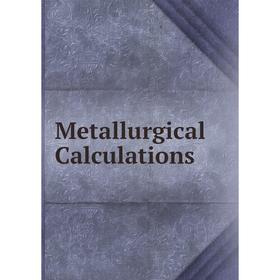 

Книга Metallurgical Calculations