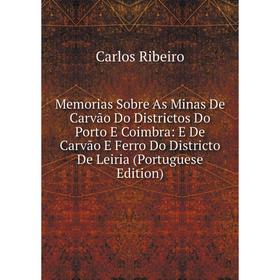 

Книга Memoria s Sobre As Minas De Carvão Do Districtos Do Porto E Coimbra: E De Carvão E Ferro Do Districto De Leiria (Portuguese Edition)