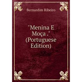 

Книга Menina E Moça (Portuguese Edition)