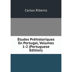

Книга Études Préhistoriques En Portugal, Volumes 1-2 (Portuguese Edition)
