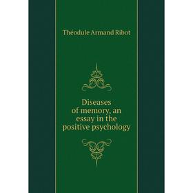 

Книга Diseases of memory, an essay in the positive psychology