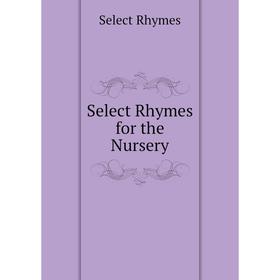 

Книга Select Rhymes for the Nursery