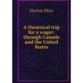 

Книга A theatrical trip for a wager: through Canada and the United States
