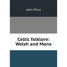 

Книга Celtic folklore: Welsh and Manx