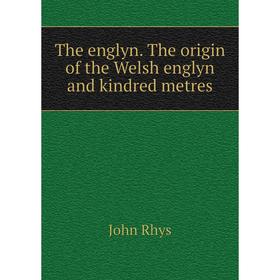 

Книга The englyn. The origin of the Welsh englyn and kindred metres
