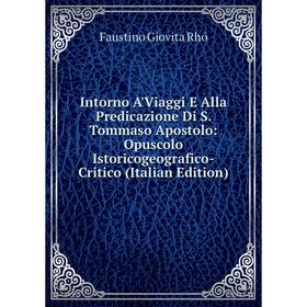 

Книга Intorno A'Viaggi E Alla Predicazione Di S. Tommaso Apostolo: Opuscolo Istoricogeografico-Critico (Italian Edition)