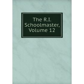 

Книга The R.I. Schoolmaster, Volume 12
